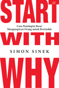 Start with Why : Cara Pemimpin Menginspirasi Orang untuk Bertindak