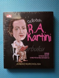 Celoteh R.A Kartini : 232 Ujaran Bijak Sang Pejuang Emansipasi