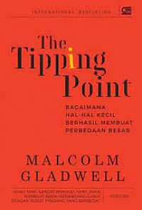 The Tipping Point : Bagaimana Hal-Hal Kecil Brhasil Membuat Perbedaan Besar