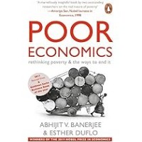 Poor Economics : Rethinking Poverty & The Ways To End It