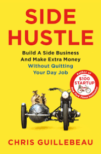 Side Hustle : Build a Side Business and Make Extra Money Without Quitting Your Day Job