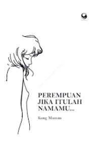 Perempuan, Jika itulah Namamu...