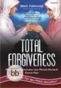Total Forgiveness : menghapus kemarahan dan meraih kembali damai hati