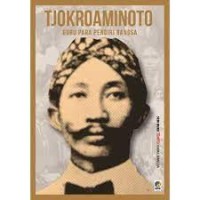 Tjokroaminoto: Guru Para Pendiri Bangsa