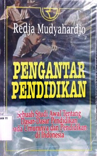 Pengantar Pendidikan: sebuah studi awal tentang dasar-dasar pendidikan pada umumnya dan pendidikan di Indonesia