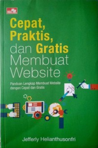 Cepat, Praktis, dan Gratis Membuat Website : Panduan Lengkap Membuat Website dengan Cepat dan Gratis