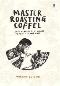 Master Roasting Coffee: Dari Memilih Biji hingga Menguji Citarasa Kopi