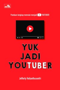 Yuk Jadi Youtuber : Panduan lengkap memulai menjadi Youtuber
