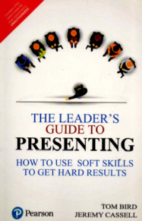 The Leader's Guide To Presenting : How to Use Soft Skills to Get Hard Results