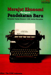 Image of Merajut Ekonomi Dengan Pendekatan Baru : Kumpulan Kajian Ekonomi Core Media Discussion