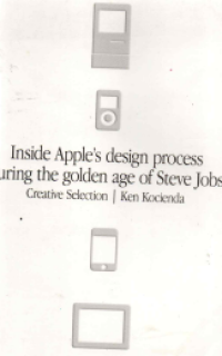 Image of Creative Selection : Inside Apple's Design Process During The Golden Age of Steve Jobs