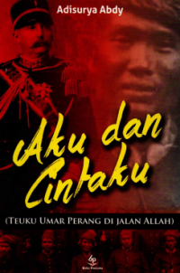 Image of Aku dan Cintaku : Teuku Umar Perang di Jalan Allah