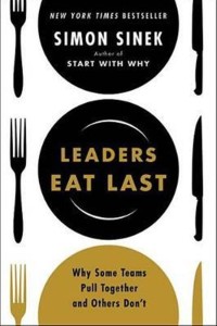 Leaders Eat Last: Why Some Teams Pull Together and Others Don't