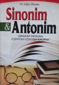 Sinonim & Antonim : Lengkap Dengan Contoh-contoh Kalimat