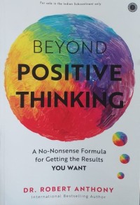 Beyond Positive Thinking : A No-Nonsense Formula for Getting the Results You Want