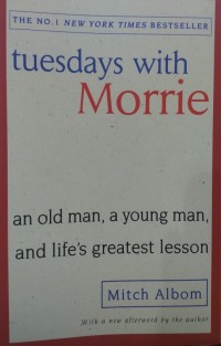 Tuesday With Morrie : An Old Man, A Young Man, And Life's Greatest Lesson