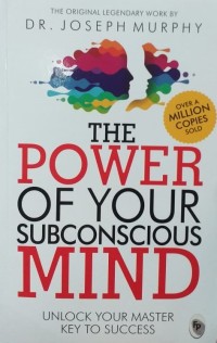 The Power Of Your Subconscious Mind : Unlock Your Master Key To Success