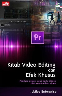 Kitab Video Editing dan Efek Khusus : Panduan praktis yang perlu dibaca oleh semua editor video