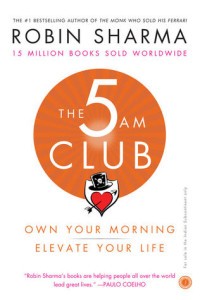 The 5 AM Club : Own Your Mornig Elevate Your Life