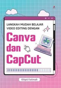 Langkah Mudah Belajar Video Editing Dengan Canva dan Capcut