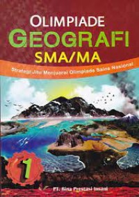 Olimpiade Geografi SMA/MA Jilid 1 : Strategi Jitu Menjuarai Olimpiade Sains Nasional