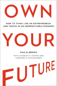 Own your future: How to think like an entrepreneur and thrive in an unpredictable economy